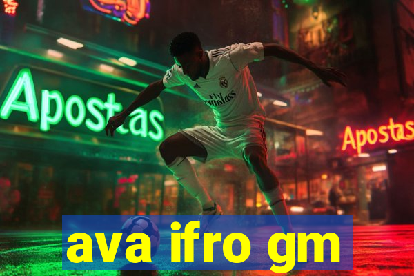 ava ifro gm
